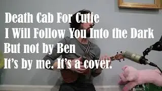 Death Cab For Cutie - I Will Follow You Into the Dark (1,000th Cover)