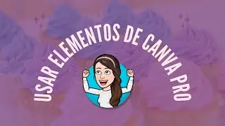 C&oacute;mo utilizar ELEMENTOS PRO de CANVA totalmente GRATIS | M&eacute;todo 2021