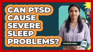 Can PTSD Cause Severe Sleep Problems?