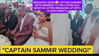 BREAKING NEWS😮CAPTAIN SAMMIR GETS MARRIED TO HIS LOVER,GLO,MONTHS AFTER BREAKING UP WITH HANNAHBENTA