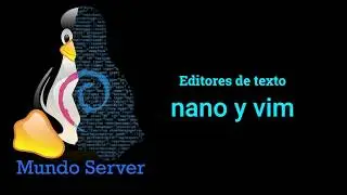 Editores de texto en Linux, nano y vim