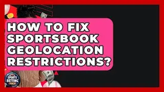 How To Fix Sportsbook Geolocation Restrictions? - Your Sports Betting Coach