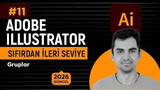 Gruplar #11 | Sıfırdan İleri Seviye Adobe Illustrator 2026 Eğitimi