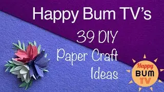 HAPPY BUM TV&rsquo;S 39 PAPER CRAFT IDEAS I INTRO VID