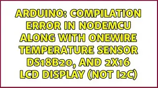 Compilation Error in nodeMCU along with oneWire temperature sensor ds18b20, and 2x16 LCD display...