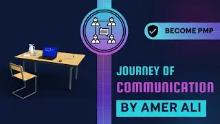Journey of Communication by Amer Ali | Communication in PMP | PMP 2022