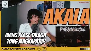 PABLO x JOSUE - AKALA (Battle Rap Fan) VIDEO REACTION