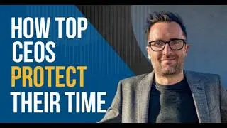 How CEOs Manage Their Time for Maximum Productivity & Growth
