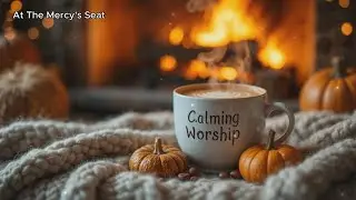 CALMING WORSHIP| Peaceful Christian Music to Rest in God's Presence