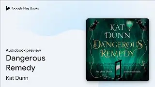 Dangerous Remedy by Kat Dunn &middot; Audiobook preview