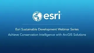 Achieve Conservation Intelligence with ArcGIS Solutions