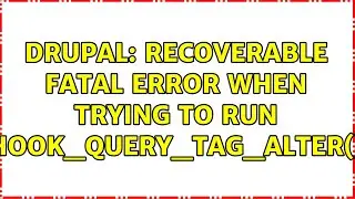 Drupal: Recoverable fatal error when trying to run hook_query_TAG_alter()