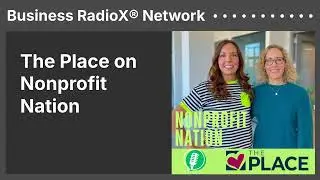 The Place on Nonprofit Nation | Business RadioX&reg; Network