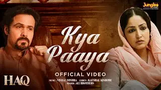 Kya Paaya (Song) | HAQ | Vishal Mishra | Ali Brothers| Yami Gautam & Emraan Hashmi| In Cinemas 7 Nov
