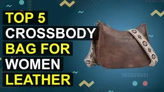 Top 5 Crossbody Bag For Women Leather 2026 | 2026 Leather Crossbody Bag For Women Trendy