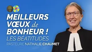 Meilleurs v&oelig;ux de bonheur ! Les B&eacute;atitudes | Pasteure Nathalie Chaumet