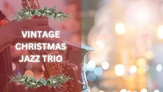 Vintage Christmas Jazz Trio &bull; 3 Min Jazz Christmas Orchestra &bull; Jazz Holiday Mood