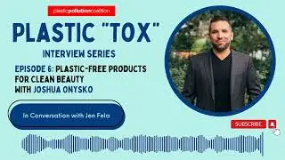 Plastic &ldquo;Tox&rdquo; EP 6: Plastic-Free Products for Clean Beauty with Joshua Onysko