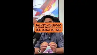 Kenapa Susah Nak Beli Rolex di Retail?
