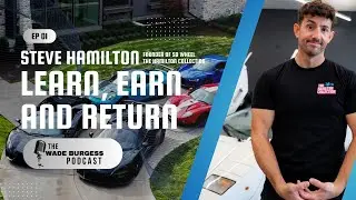 Learn, Earn, and Return | Steve Hamilton | The Wade Burgess Podcast | Episode 1