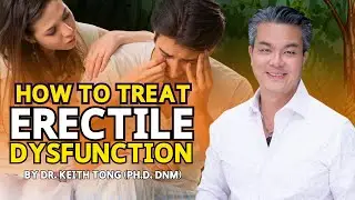 Erectile Dysfunction (ED): Practical Strategies For Sustaining Erection With Dr. Keith Tong, PhD DNM