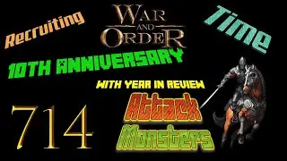 War and Order Ep. 714 (Recruiting Tiime and Attack  Monsters, 10th Anniversary with Year in Review)
