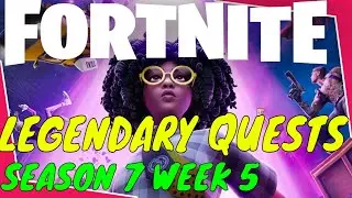Fortnite Legendary Quests - Season 7 Week 5 -Guide to Complete all 6 Challenges
