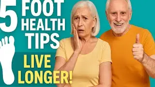 5 Foot Health Tips for Seniors: Live Longer!