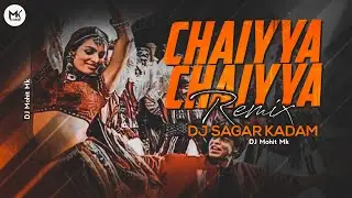 Chaiyya Chaiyya Remix | DJ Sagar Kadam | Chaiyya Chaiyya Full Dj Remix Song | DJ Mohit Mk