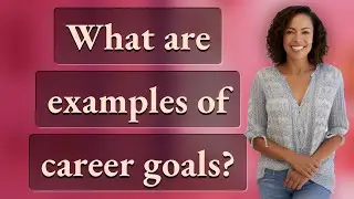 What are examples of career goals?