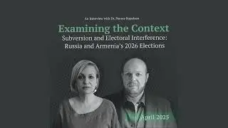 Examining the Context: Subversion and Electoral Interference, Russia and Armenia&rsquo;s 2026 Elections