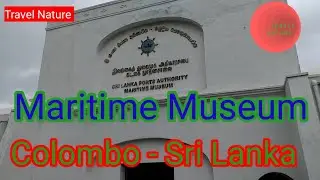 Maritime Museum l Colombo - Sri Lanka l