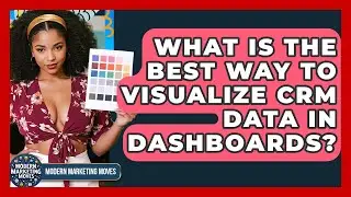What Is The Best Way To Visualize CRM Data In Dashboards? - Modern Marketing Moves