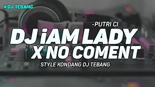 DJ IAM LADY MASHUP NO COMENT STYLE KONDANG- DJ TEBANG REMIX