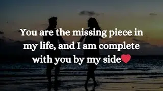 You are the missing piece in my life❤| Love Quotes For Someone special | LOVE POEM