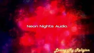 Neon Nights Audio - Losing My Religion 1980s Synthwave Remix