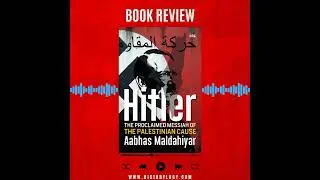 Hitler: The Proclaimed Messiah of the Palestinian Cause by Aabhas Maldahiyar - Book Review