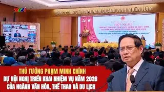 Thủ tướng dự Hội nghị triển khai nhiệm vụ năm 2026 của ngành Văn hóa, Thể thao và Du lịch