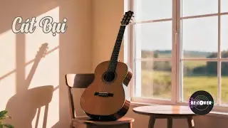 C&Aacute;T BỤI &ndash; Acoustic Guitar | Chill & Healing