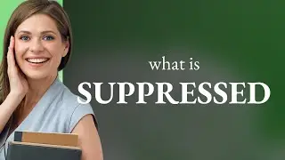 Suppressed &mdash; SUPPRESSED meaning