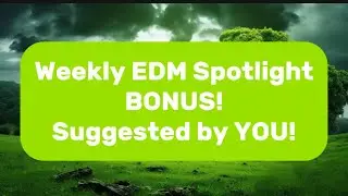 Weekly EDM Spotlight BONUS!