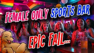 FEMALE ONLY SPORTS BAR GOES OUT OF BUSINESS IN ONLY 5 MONTHS... LOL