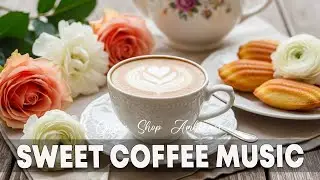 Sweet Coffee Music☕ Bossa Nova Instrumental Music for Study, Work, and Focus