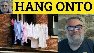 🔵 Hung Onto Meaning - Hanging Onto Examples - Phrasal Verbs - Hung Onto Defined- Hung Onto Explained