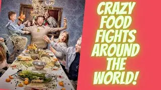 Crazy Food Fights  Around The World