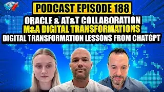 Podcast Ep188: Oracle & AT&T, Digital Transformation in M&A, Lessons from ChatGPT