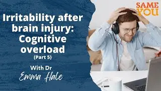 Irritability after brain injury: Cognitive overload (Part 5)
