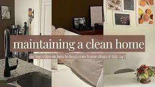 how I maintain a clean & tidy home | tips for keeping your house clean without feeling overwhelmed