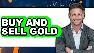 How to Buy and Sell Gold: Easy Method Explained