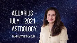 Aquarius July 2021 Astrology Horoscope Forecast | Tarot by Anisha